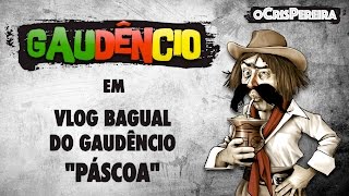 Vlog Bagual do Gaudêncio - PÁSCOA