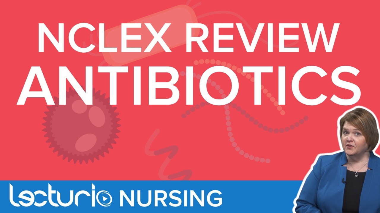 Antibiotics -  NCLEX Pharmacology Review | Lecturio Nursing