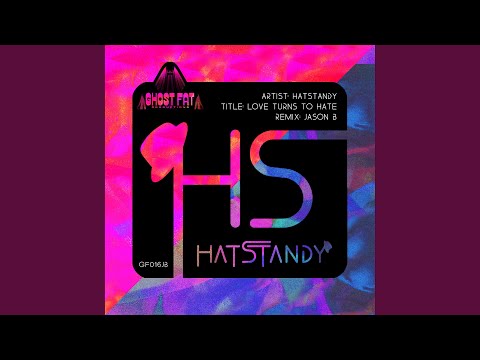 Love Turns To Hate (Jason B Remix)