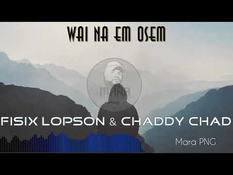 Fisix Lopson Chaddy Chad   Wai Na Em Osem 2019 PNG Music