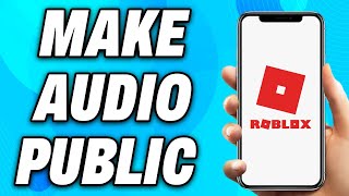 How To Make Audio Public Roblox (2024) - Easy Fix