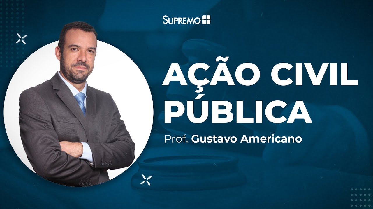 Ação Civil Pública - Direito Processual Coletivo - Prof. Gustavo Americano