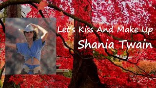 Shania Twain - Let&#39;s Kiss And Make Up Lyrics