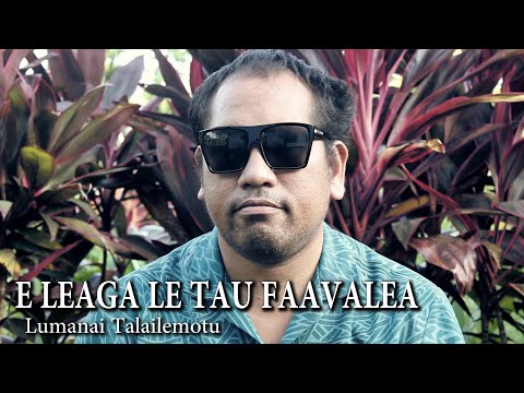 Lumanai Talailemotu  - E LEAGA LE TAU FAAVALEA (Official Music Video)