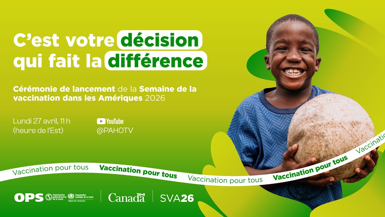 C'est votre décision qui fait la différence - Semaine de la vaccination dans les Amériques 2026