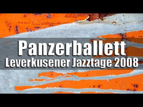 Panzerballett - Leverkusener Jazztage 2008