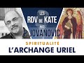 #2 L'ARCHANGE URIEL | LES RDV DE KATE AVEC PIERRE JOVANOVIC - SPIRITUALITÉ