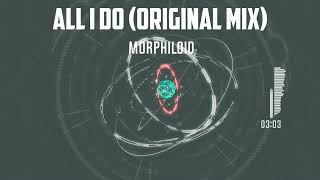 Morphiloid - All I Do (Original Mix)