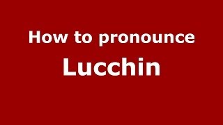 How to pronounce Lucchin