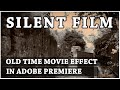 Silent Film Old Time Movie Effect for Adobe Premiere