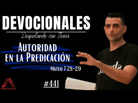 24 Julio 2023 Devocional #441 - Autoridad en la Predicación - Mateo 7:28-29 - Pastor Alberto Ares
