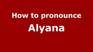 How to pronounce Alyana