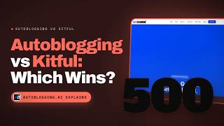 Autoblogging vs Kitful: Keyword Research To Publishing Hands-On Comparison