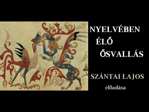 Szántai Lajos   Nyelvében élő ősvallás 1. rész