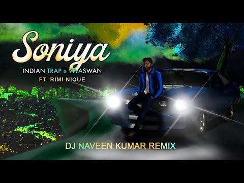ndian Trap x VivaSwan Ft. Rimi Nique - Soniya (DJ Naveen Kumar Remix) (OFFICIAL VIDEO) | NK Visuals