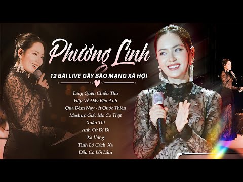 PHƯƠNG LINH Live Playlist - 12 Ca Khúc GÂY BÃO 2025 | Lãng Quên Chiều Thu, Qua Đêm Nay, Anh Cứ Đi Đi