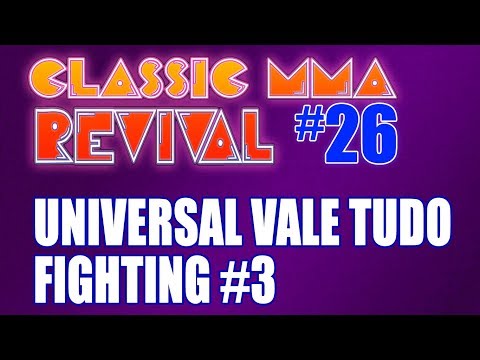 Classic MMA Revival 26 - Universal Vale Tudo Fighting #3 (w/ TMDMAT!)