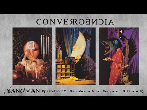 Kitinete HQ 582: SANDMAN - Episódio 12 - CONVERGÊNCIA (Convergence)