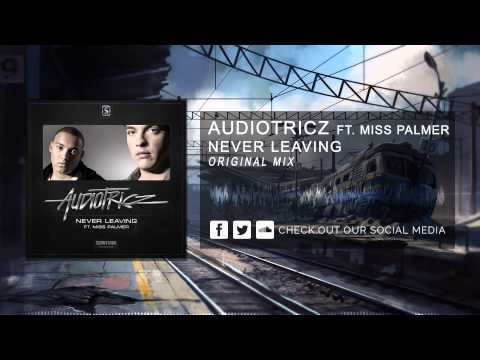 Audiotricz ft. Miss Palmer - Never Leaving [HQ Original]