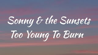 Sonny &amp; The Sunsets - Too Young To Burn (Lyrics) From &quot;All The Bright Places&quot; Movie&#39;s Soundtrack