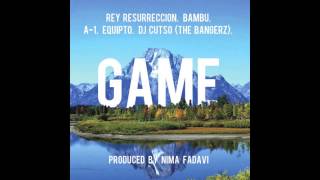 Rey Resurreccion - Game feat. Bambu, A-1, Equipto, & DJ Cutso (prod. by Nima Fadavi)