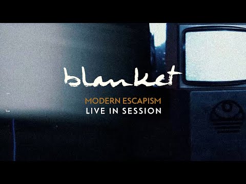 blanket - Modern Escapism (FULL LIVE SESSION)