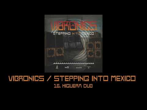 Vibronics Stepping Into Mexico: 16.Higuera Dub