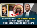 HIN GAABBU Jawar Mohammed Icciitiin Ajjeefamuu Hacaaluu Hundi Gadi Yaa E