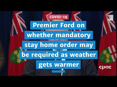 Premier Ford on whether mandatory stay home order may be required as weather gets warmer COVID 19
