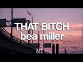 THAT BITCH - bea miller (LYRICS)