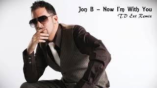 Jon B - Now I&#39;m With You (TD Ext Remix)
