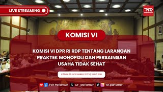 KOMISI VI DPR RI RDP TENTANG LARANGAN PRAKTEK MONOPOLI DAN PERSAINGAN USAHA TIDAK SEHAT
