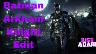 Batman Arkham Knight Edit "I Am The Night"