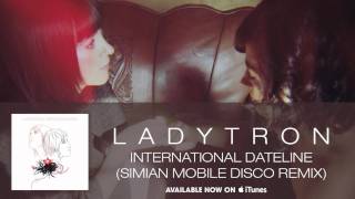 Ladytron - International Dateline (Simian Mobile Disco Remix)  [Audio]