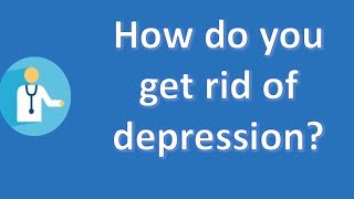 How do you get rid of depression ? | Health FAQ Channel