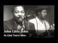 So Glad You're Mine - John Little John