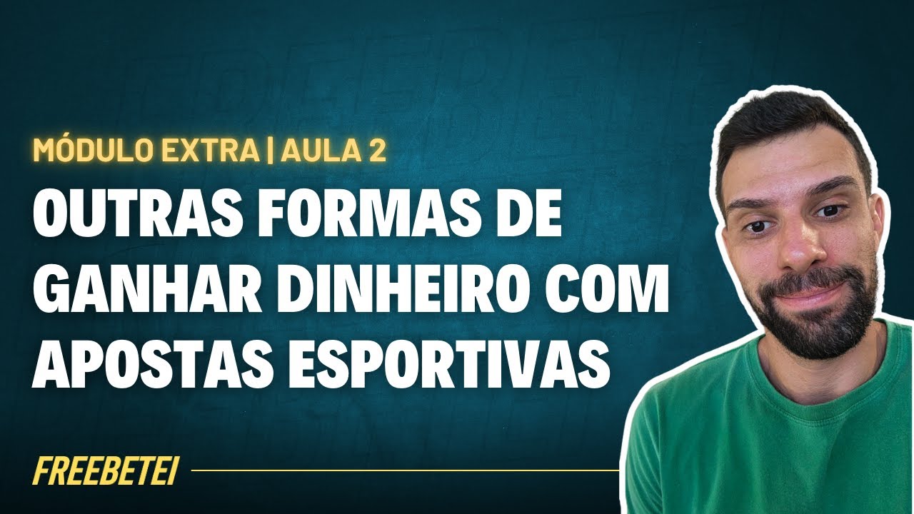 CURSO MÓDULO EXTRA | OUTRAS FORMAS DE GANHAR DINHEIRO COM APOSTAS ESPORTIVAS