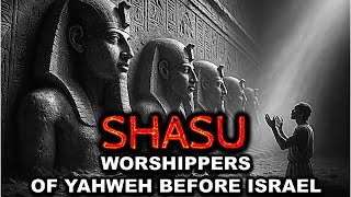 SHASU: Yahweh’s Forgotten Worshippers Before Israel