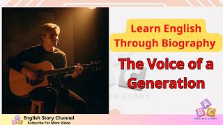 Learn English Through Biography The Voice of a Generation