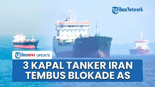 3 Kapal Tanker Iran Tembus Zona Blokade AS di Selat Hormuz, Bawa 5 Juta Barel Minyak Mentah