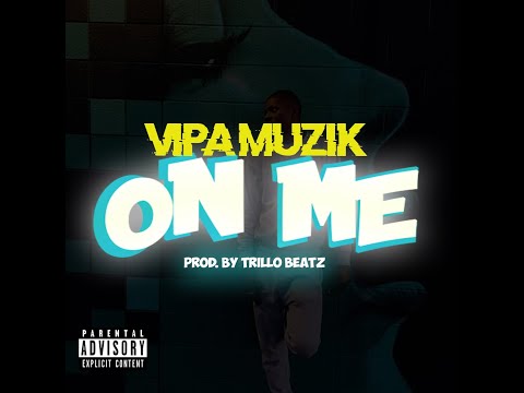 Vipa Muzik - On Me (prod. by Trillo Beatz)