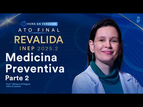 Hora da Verdade Medicina Preventiva Revalida INEP 2025.2 Parte 2