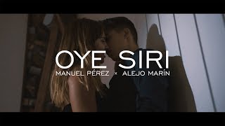 Manuel Pérez X Alejo Marín - Oye Siri