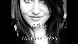 Kelly - Take me away