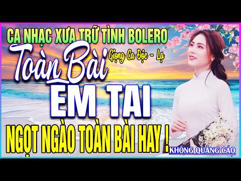 LK 38 Bài Ca Nhạc Trữ Tình BOLERO MỚI NHẤT 2026➤NGOT NGÀO TOÀN BÀI HAY- TOÀN BÀI ÊM TAI