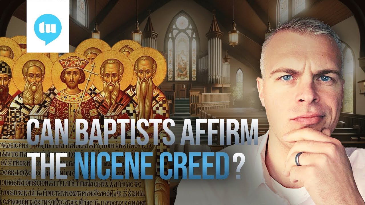 The Historic Baptist View of the Nicene Creed