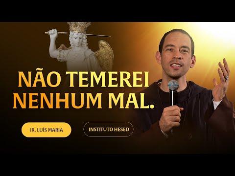 Não temerei nenhum mal - Encontro Nacional do Exército de São Miguel | Pregação Ir Luis Maria