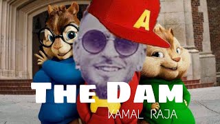 Kamal Raja- The Dam (Official Chipmunk Version)