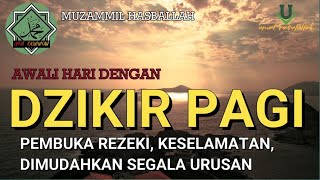 Download lagu DZIKIR PAGI - Muzammil Hasballah /Pembuka rezeki/mudah Segala Urusan |2025 mp3