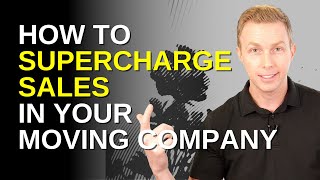 How to Supercharge Sales in Your Moving Company